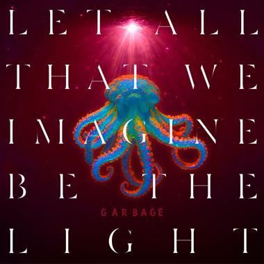 Garbage -  Let All That We Imagine Be the Light